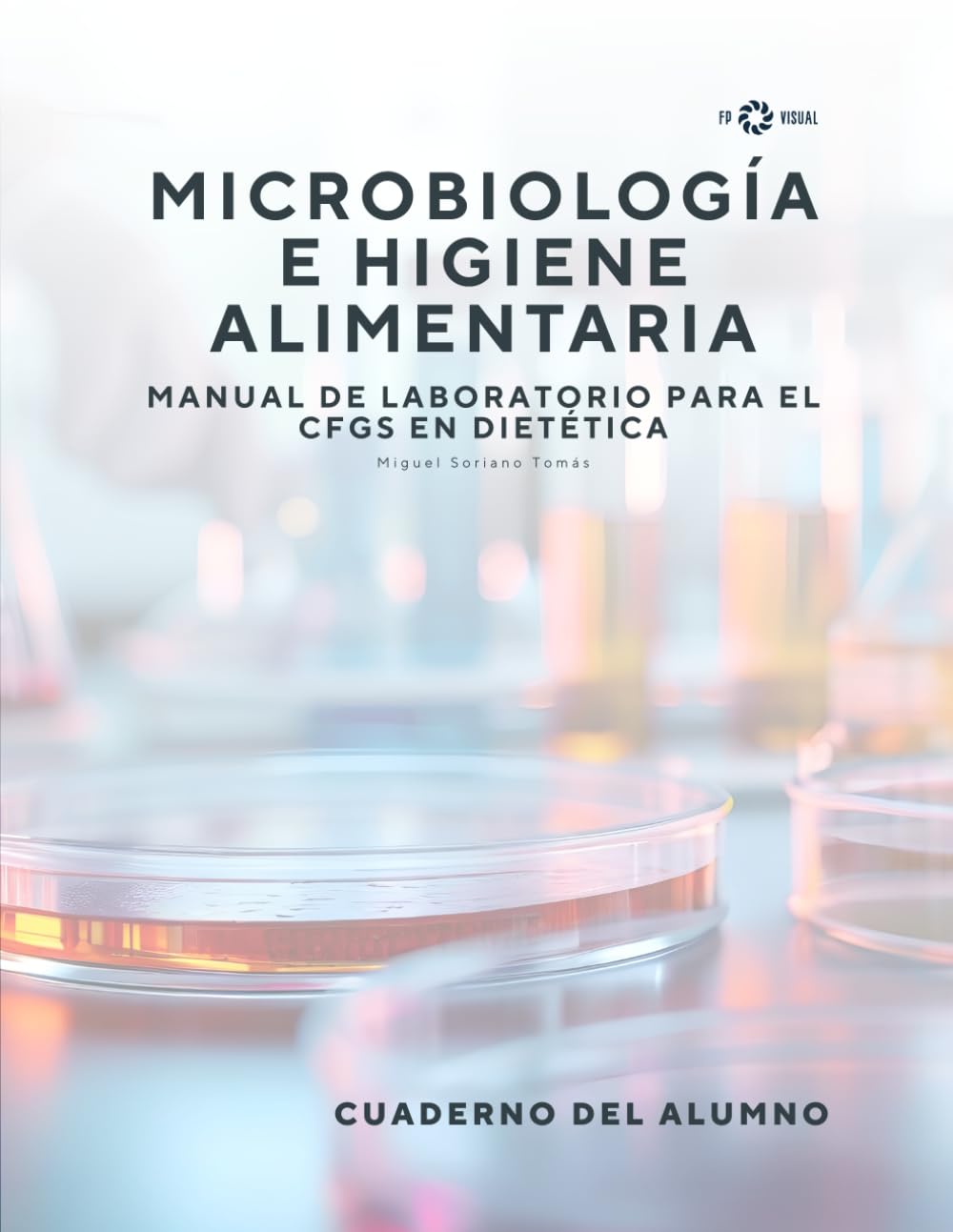 Libro: MICROBIOLOGÍA E HIGIENE ALIMENTARIA: CUADERNO DEL ALUMNO DEL MANUAL DE LABORATORIO PARA EL CFGS EN DIETÉTICA