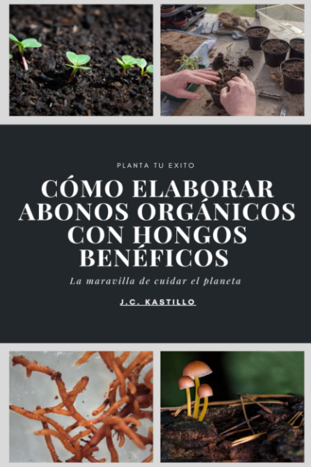 Libro: CÓMO ELABORAR ABONOS ORGÁNICOS CON HONGOS BENÉFICOS (GUÍA ECOLÓGICA Y AGRICULTURA SOSTENIBLE)