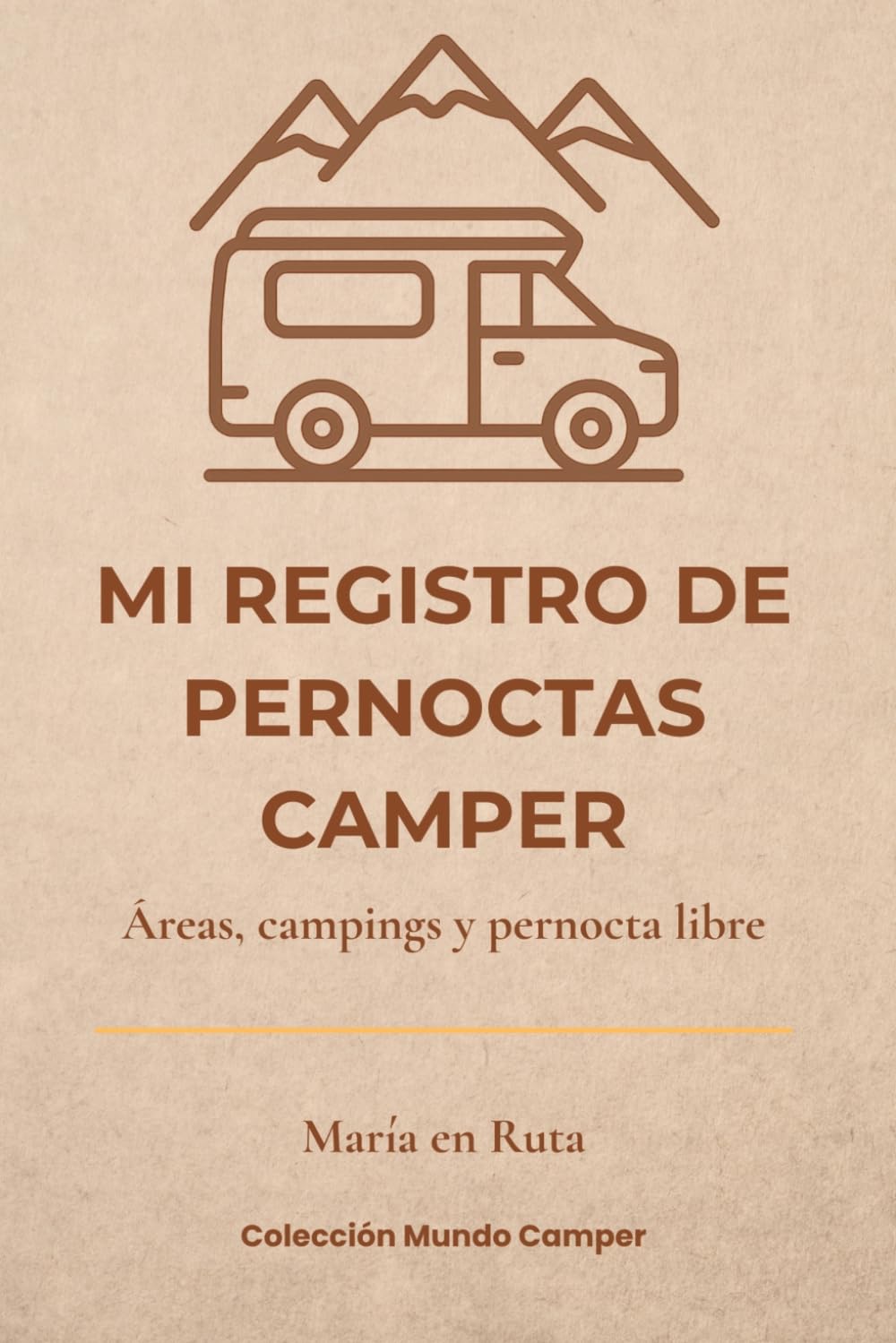 Libro: MI REGISTRO DE PERNOCTAS CAMPER: Áreas, campings y pernocta libre. Cuaderno de registro, valoración y seguimiento de tus estancias camper. Colección Mundo Camper
