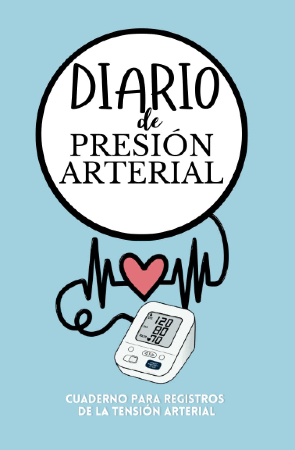 Libro: Diario de Presión Arterial- Cuaderno para Registros de la Tensión Arterial: Ideal para personas mayores, abuelos y personas con problemas de tensión