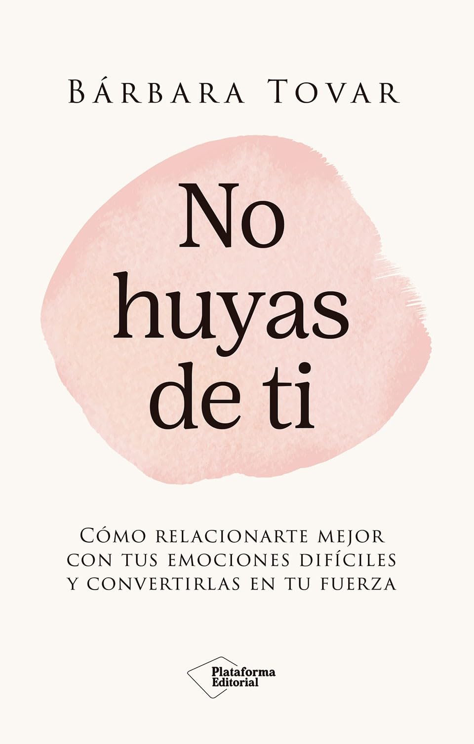 Libro: No huyas de ti: Cómo relacionarte mejor con tus emociones difíciles y convertirlas en tu fuerza