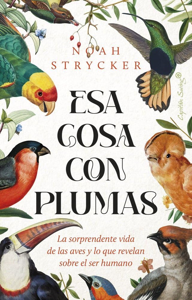 Libro: Esa cosa con plumas: La sorprendente vida de las aves y lo que revelan sobre el ser humano