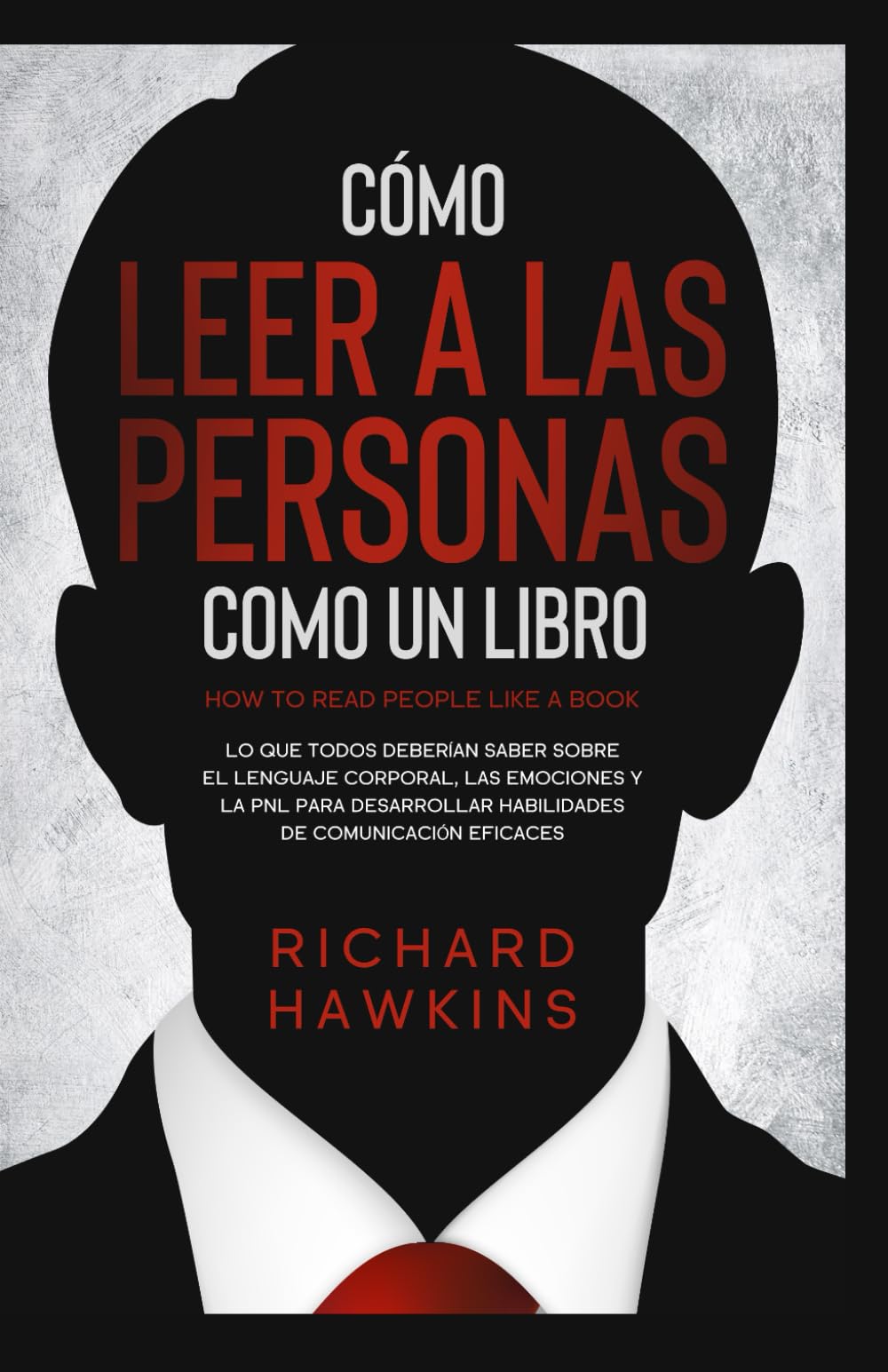 Libro: Cómo leer a las personas como un libro: Lo que todos deberían saber sobre el lenguaje corporal, las emociones y la PNL para desarrollar habilidades de comunicación eficaces (Spanish Edition)