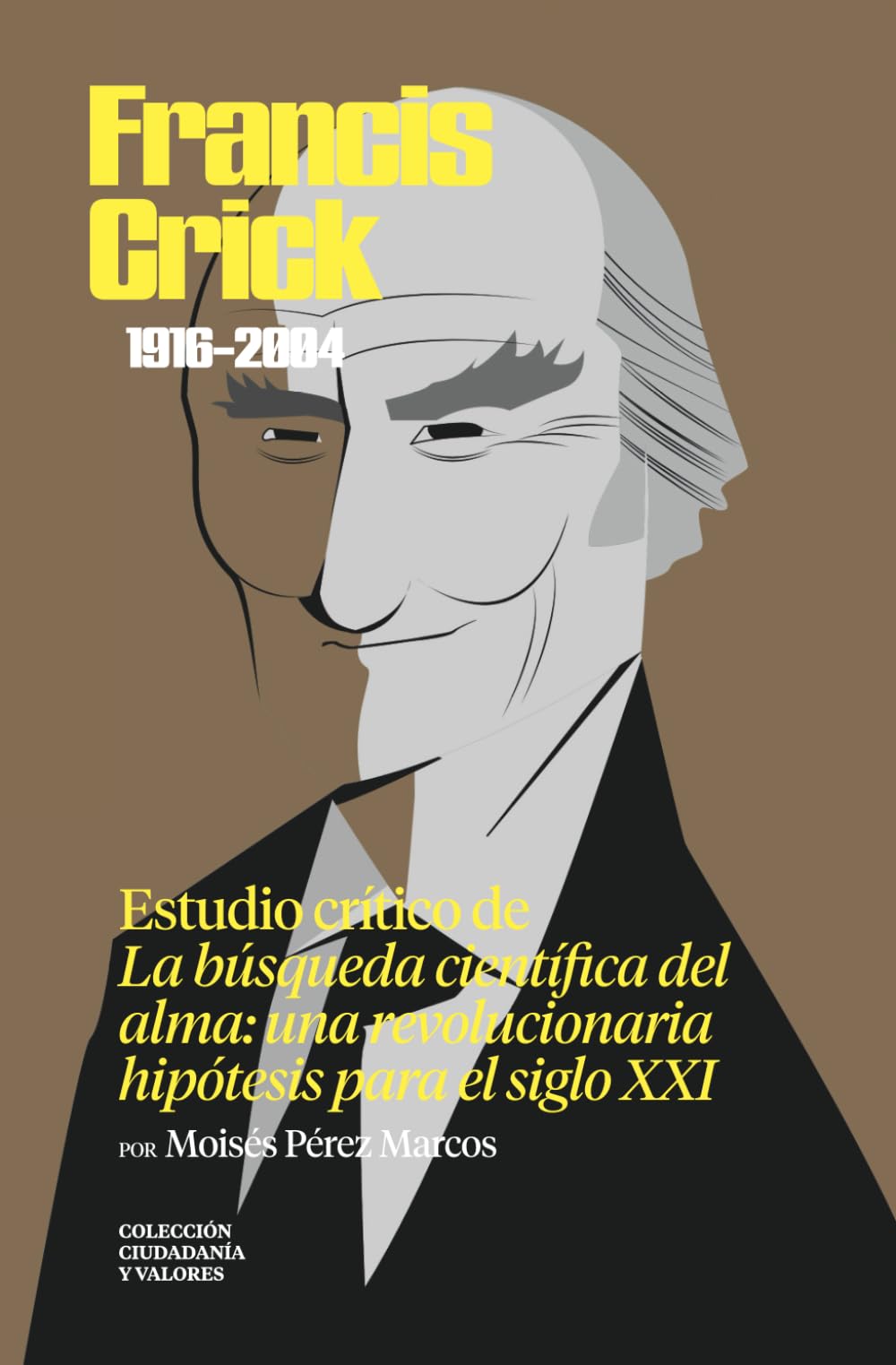 Libro: Francis Crick (1916-2004). Estudio crítico de «La búsqueda científica del alma» (Colección Ciudadanía y Valores. Una lectura crítica al pensamiento contemporáneo) (Spanish Edition)