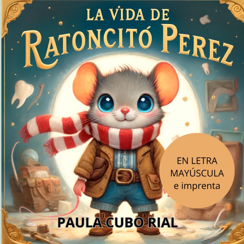 La vida del Ratoncito Pérez: En letra MAYÚSCULA y de imprenta: libros para niños de 5 y 6 años (Aprender a leer en letra MAYÚSCULA e imprenta) (Primeros Lectores / Empezar a leer)