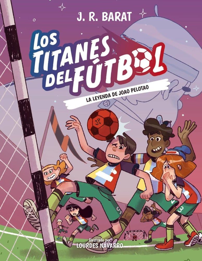 Libro: Los Titanes del Fútbol, 3: La leyenda de Joao Pelotao (LITERATURA INFANTIL - Narrativa infantil)