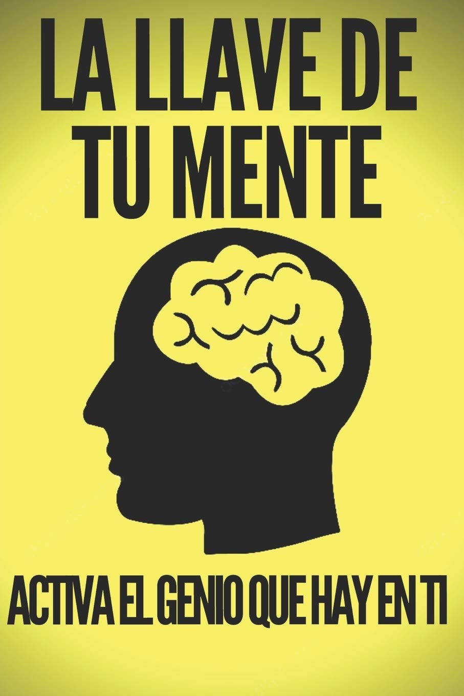 Libro: LA LLAVE DE TU MENTE-ACTIVA EL GENIO QUE HAY EN TI: Poderosas claves FUNDAMENTALES para desarrollar una mente ganadora! (Spanish Edition)