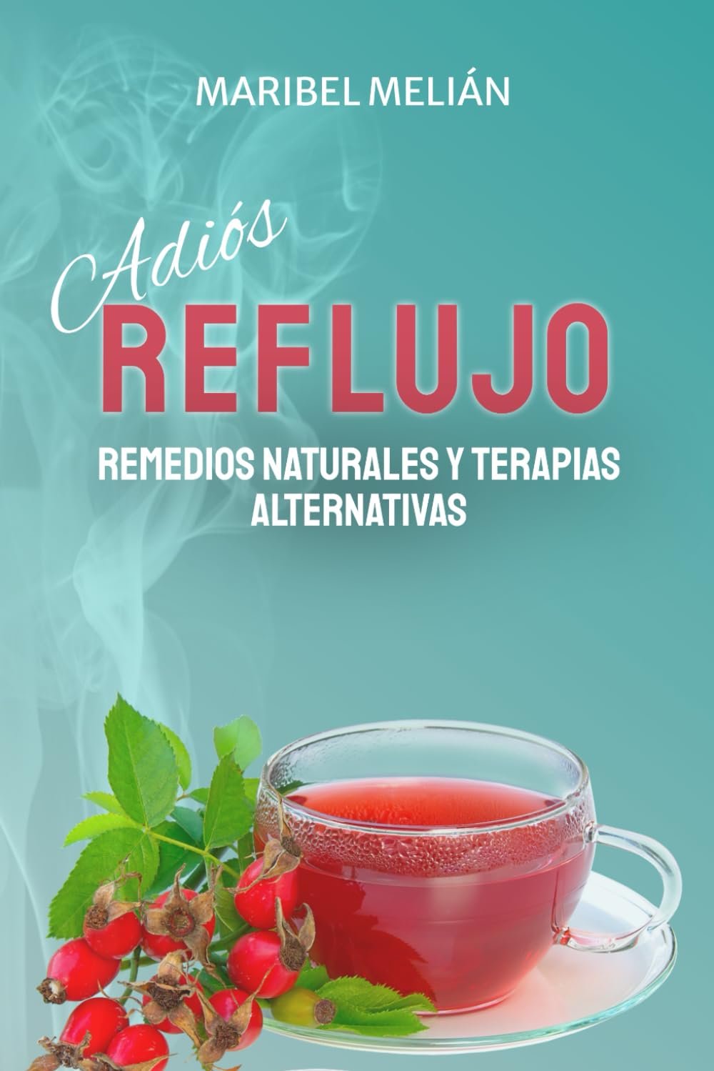 Libro: ADIÓS REFLUJO. Remedios Naturales y Terapias Alternativas.