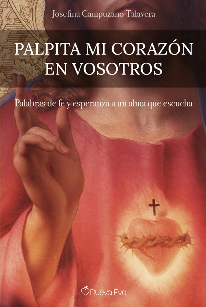 Libro: Palpita mi corazón en vosotros: Palabras de fe y esperanza a un alma que escucha