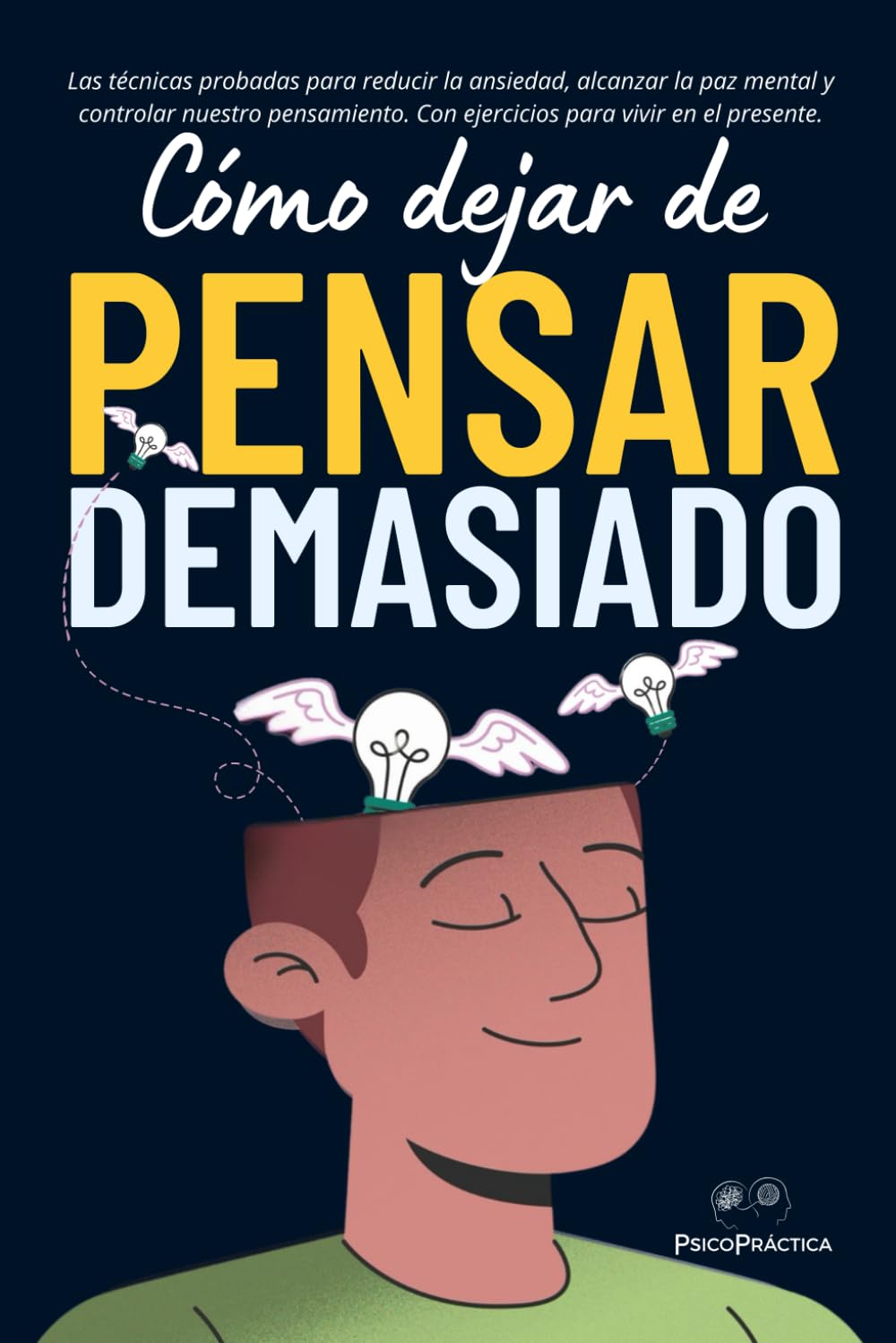 Libro: Cómo dejar de pensar demasiado: Las técnicas probadas para reducir la ansiedad, alcanzar la paz mental y controlar nuestro pensamiento. Con ejercicios para vivir en el presente.