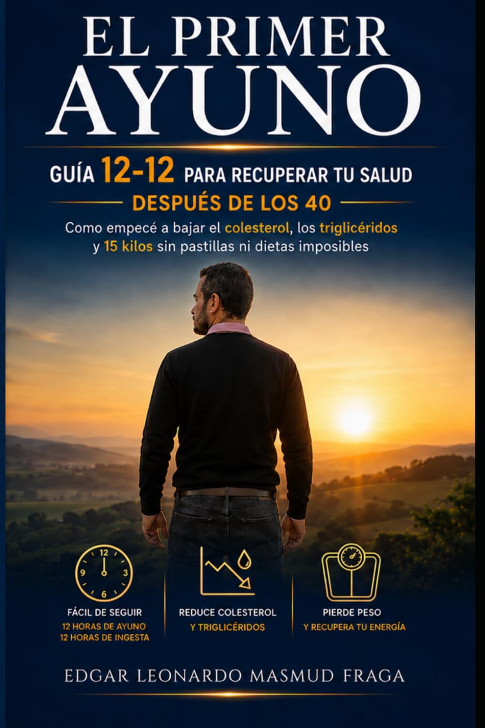 Libro: El primer ayuno: Guía 12-12 para recuperar tu salud después de los 40.: Cómo empecé a bajar el colesterol, los triglicéridos y 15 kilos sin pastillas ... ayuno intermitente para mayores de 40 años.)