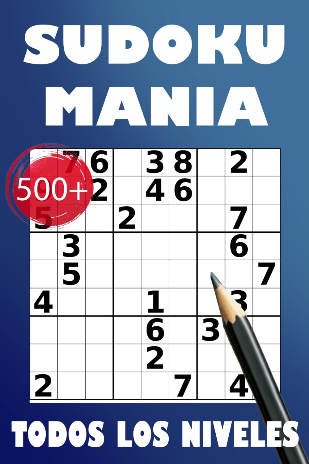 Sudoku Manía: Más de 500 Puzzles para Principiantes y Expertos: Con 5 Niveles de Dificultad