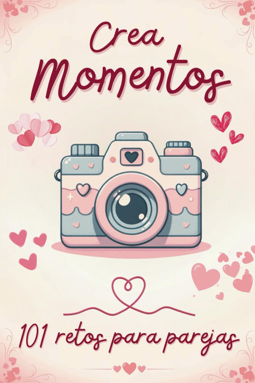 Libro: Crea Momentos: 101 Retos Para Parejas (Spanish Edition)