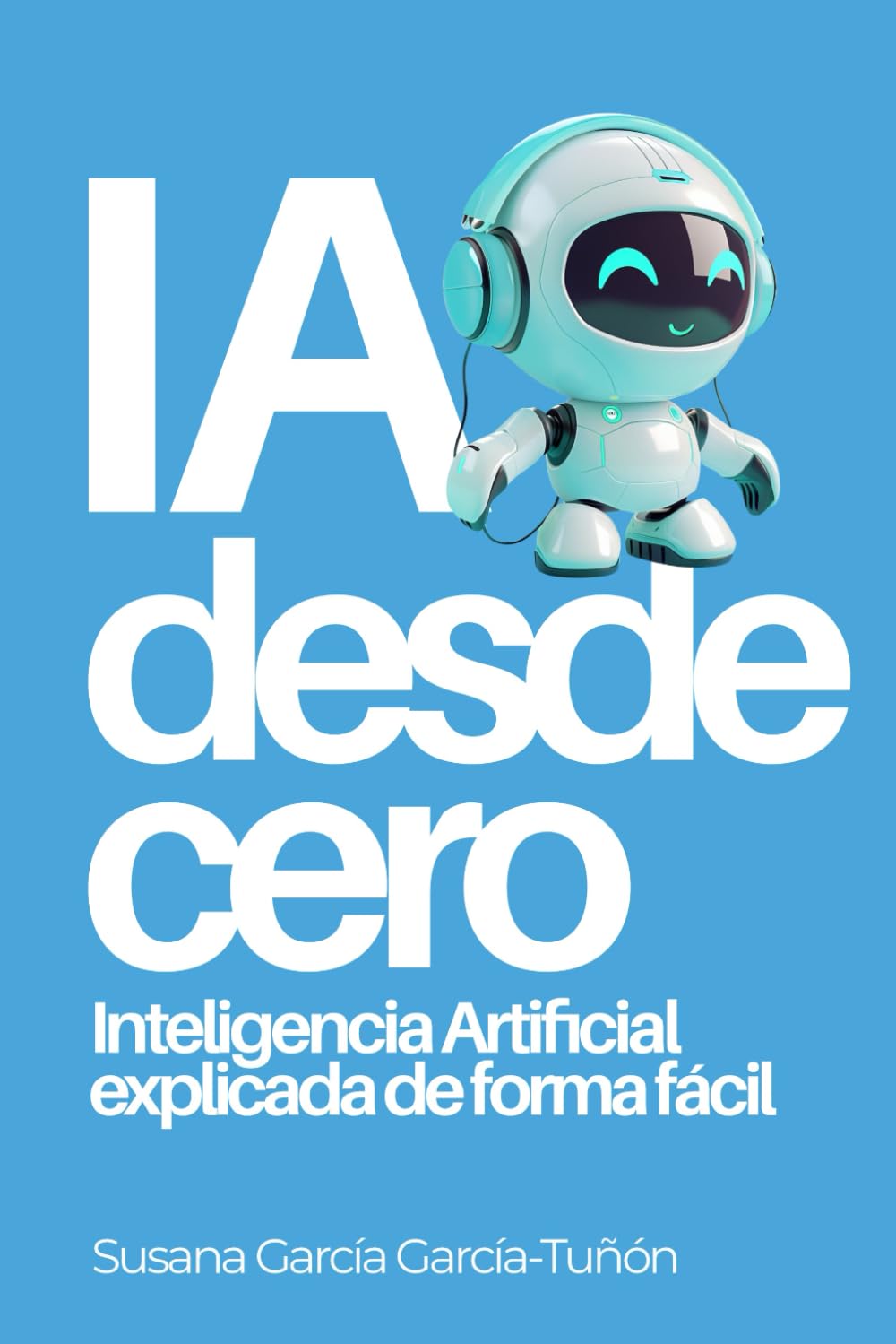 Libro: IA desde cero: Inteligencia Artificial explicada de forma fácil: 1