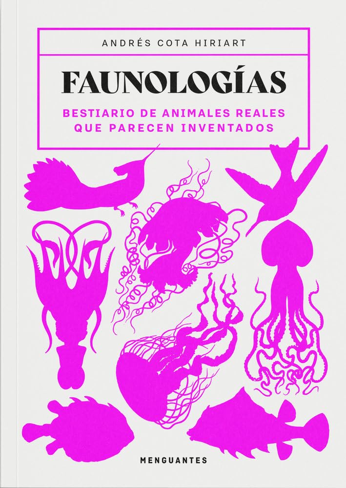 Libro: Faunologías: Bestiario de animales reales que parecen inventados (Insólitos)