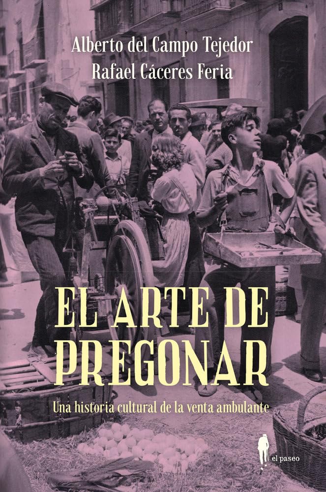 Libro: El arte de pregonar: Una historia cultural de la venta ambulante
