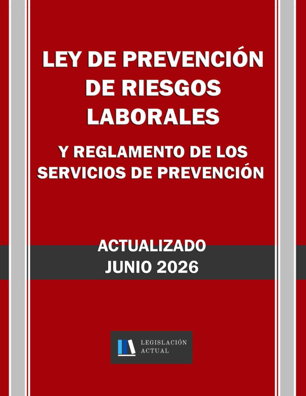 LEY DE PREVENCIÓN DE RIESGOS LABORALES Y REGLAMENTO DE LOS SERVICIOS DE PREVENCIÓN. Actualizado. Legislación Actual.: Para profesionales, estudiantes y opositores.