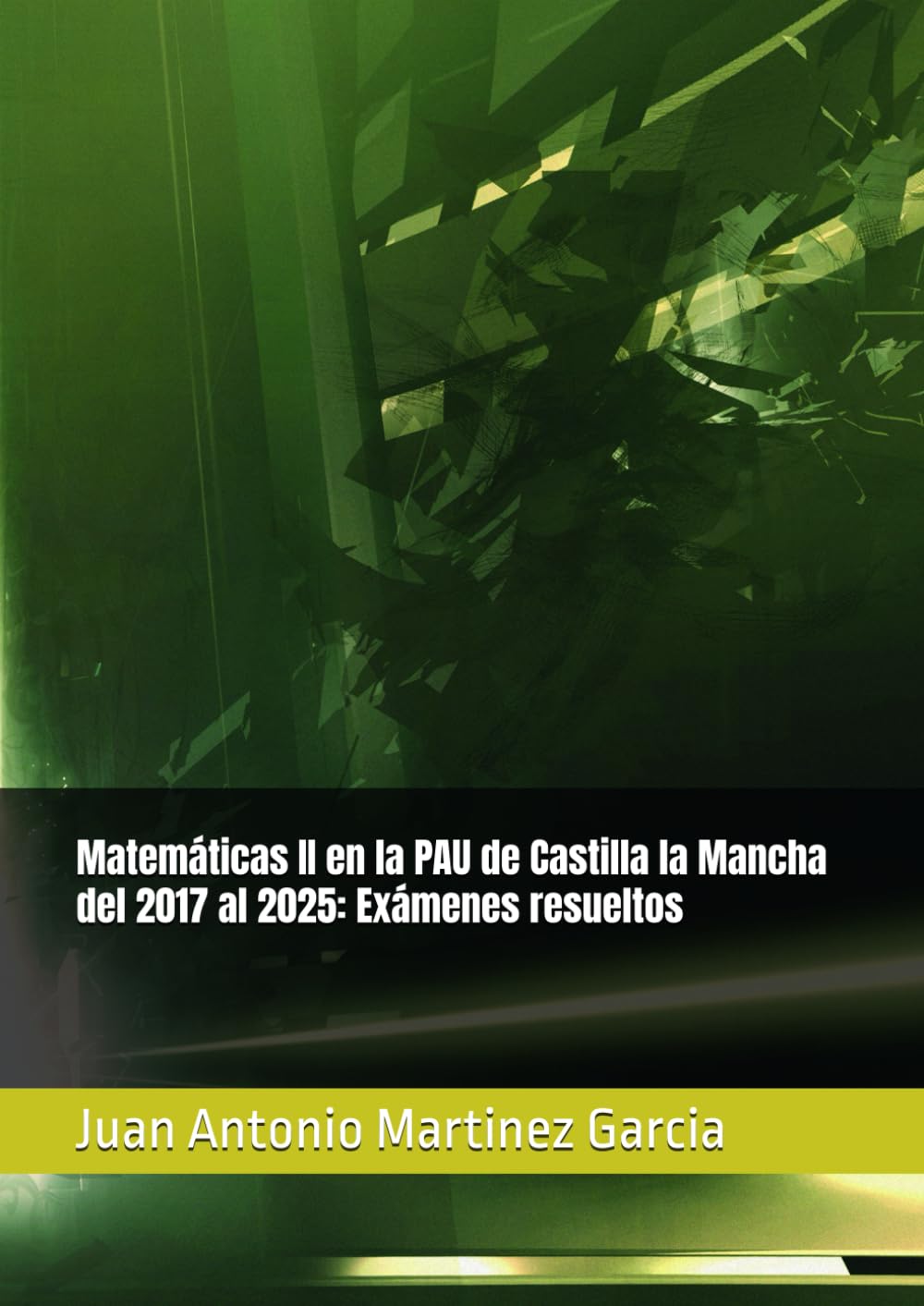 Libro: Matemáticas II en la PAU de Castilla la Mancha del 2017 al 2025: Exámenes resueltos (Spanish Edition)