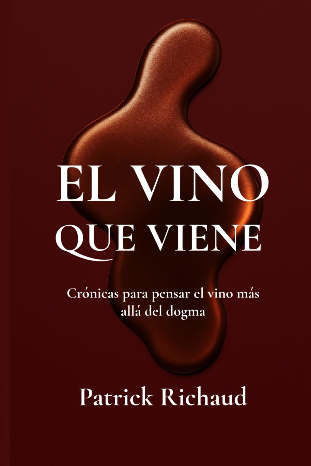 Libro: El vino que viene: Crónicas para pensar el vino más allá del dogma