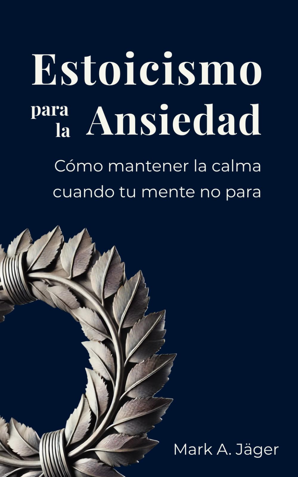 Libro: Estoicismo para la Ansiedad: Una guía práctica para dejar de sobrepensar, aceptar lo que no controlas y recuperar la calma interior (Spanish Edition)