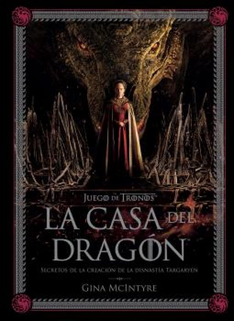 Libro: JUEGO DE TRONOS: LA CASA DEL DRAGÓN. SECRETOS DE LA CREACIÓN DE LA DINASTÍA TARGARYEN (LIBROS ILUSTRADOS)