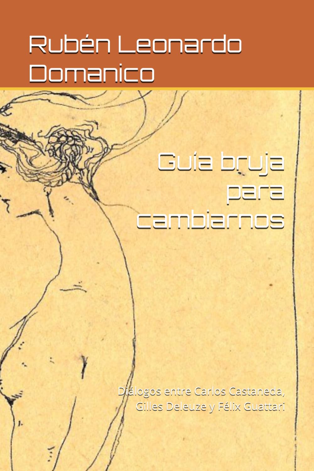Libro: Guía bruja para cambiarnos: Diálogos entre Carlos Castaneda, Gilles Deleuze y Félix Guattari (Spanish Edition)