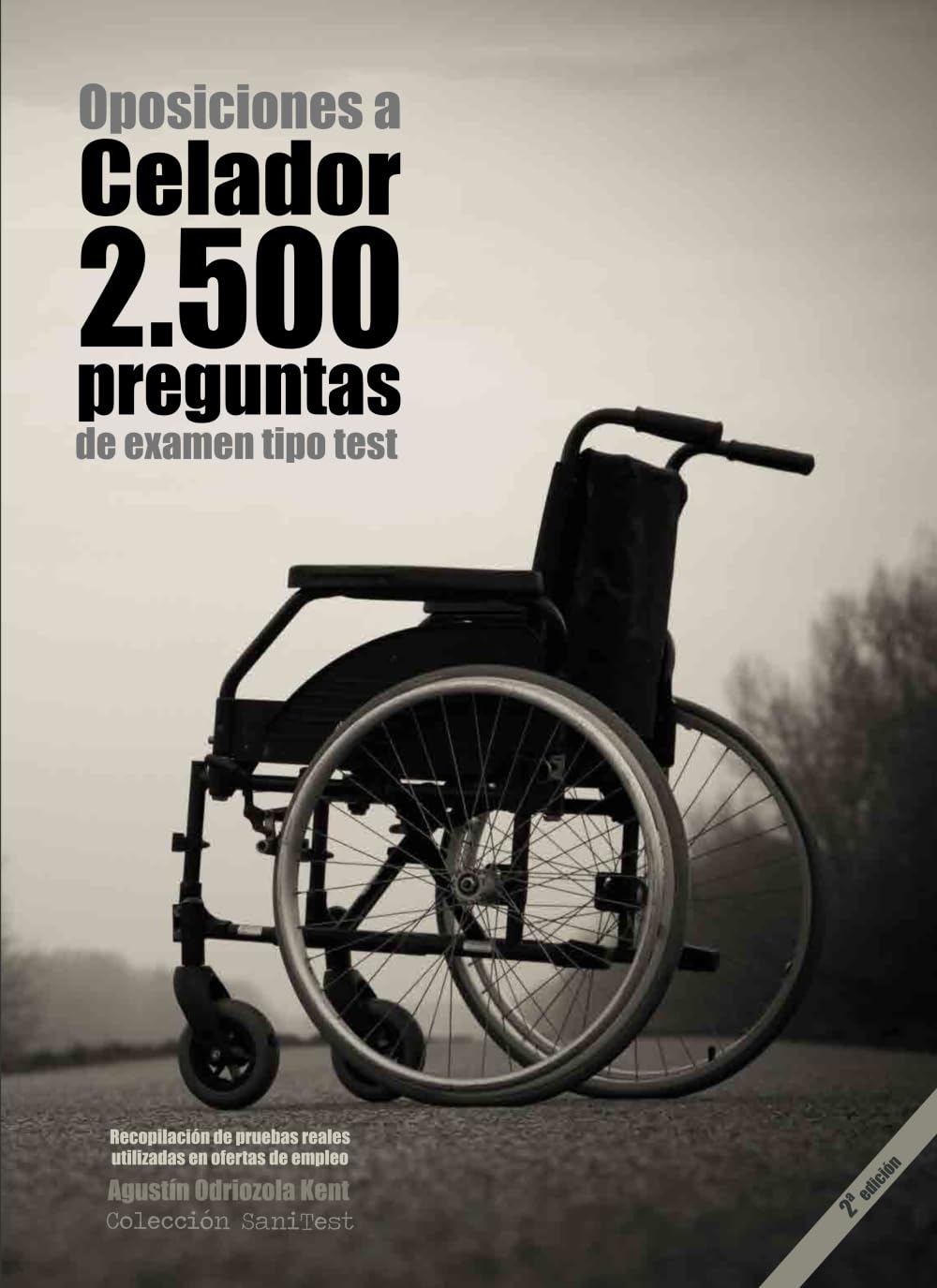 Oposiciones a Celador. 2500 preguntas de examen tipo test (2a. Ed.): Recopilación de pruebas reales utilizadas en ofertas de empleo. Preguntas resueltas (2023)