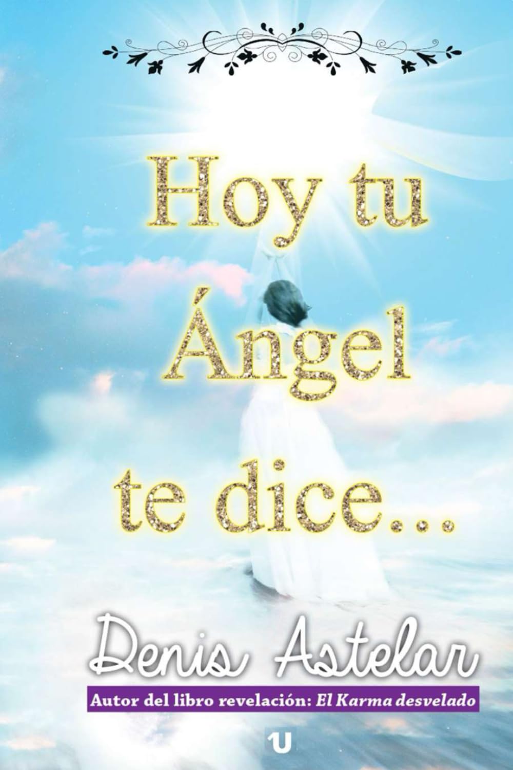 Libro: Hoy tu Ángel te dice...: Canalizaciones para la vida diaria (Spanish Edition)