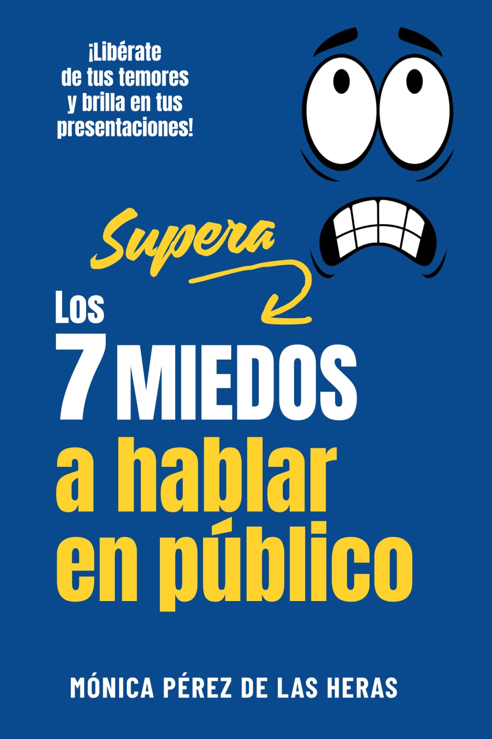 Libro: Supera los 7 miedos a hablar en público: Libérate de tus temores y brilla en tus presentaciones (Spanish Edition)