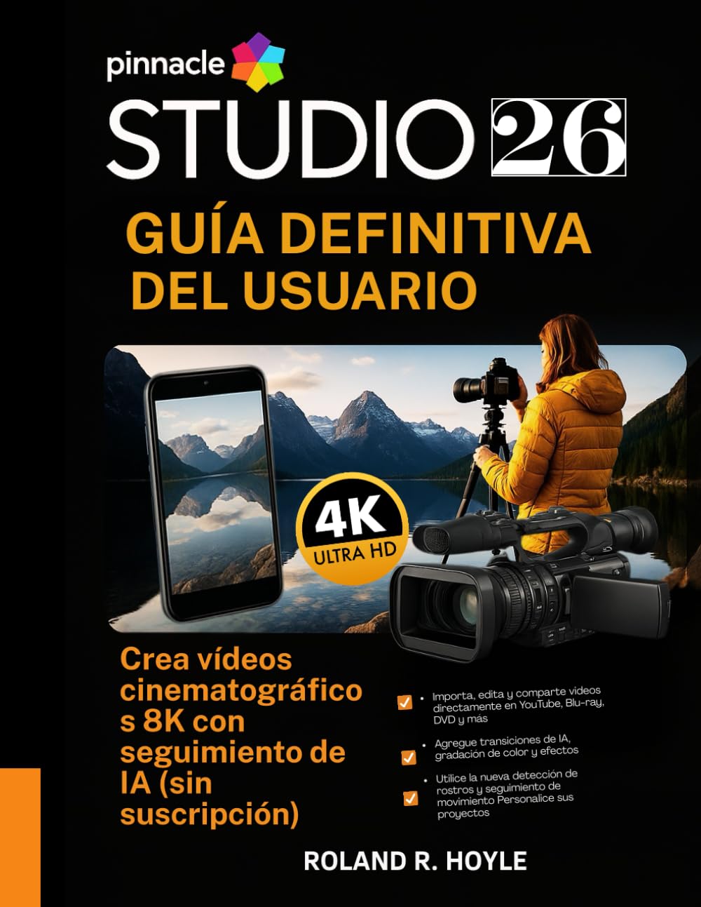Libro: PINNACLE STUDIO 26 GUÍA DEFINITIVA DEL USUARIO: Crea vídeos cinematográficos 8K con seguimiento de IA (sin suscripción)