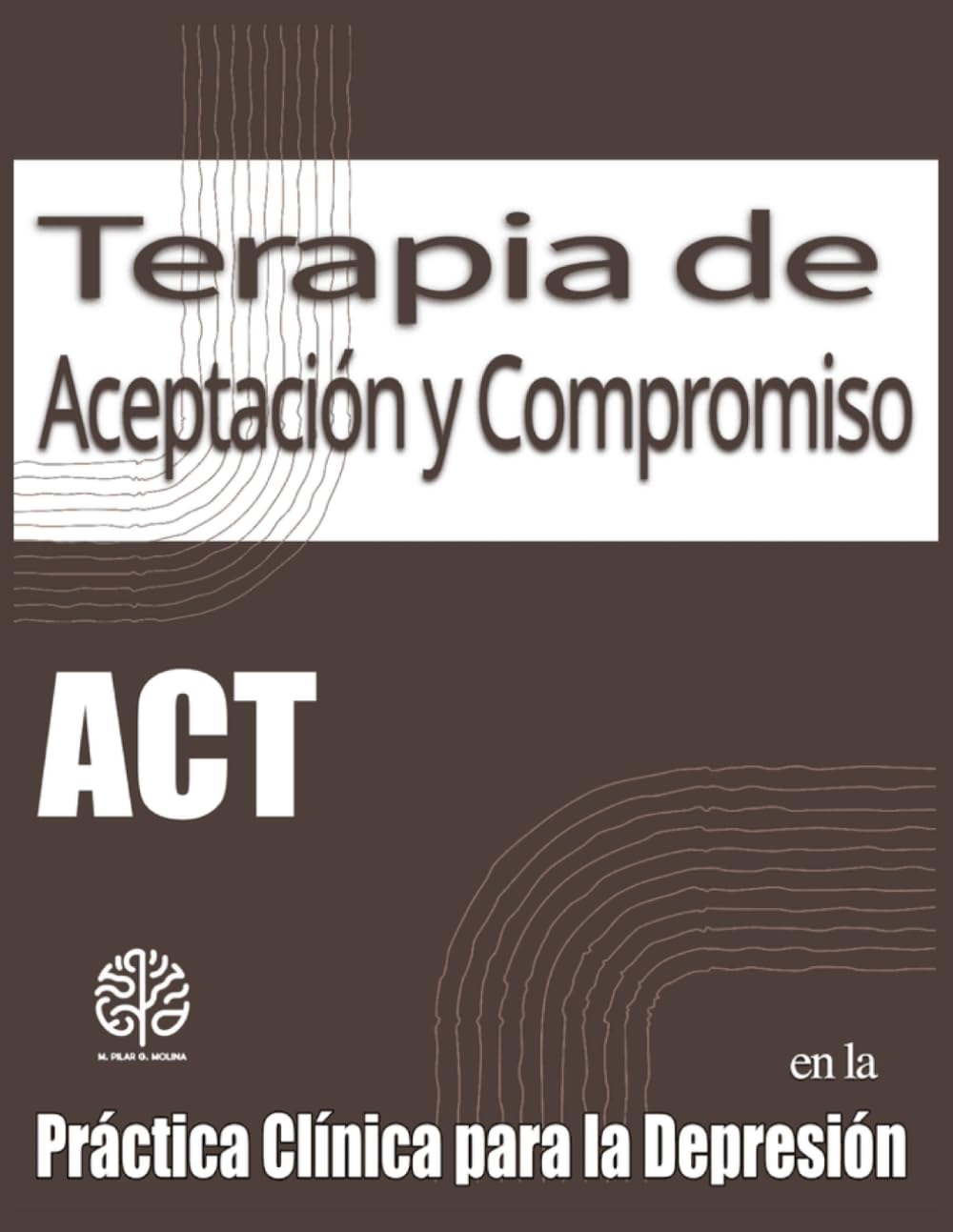 Libro: La Terapia de Aceptación y Compromiso (ACT) en la Práctica Clínica para la Depresión: Transformando la Tristeza. (Spanish Edition)