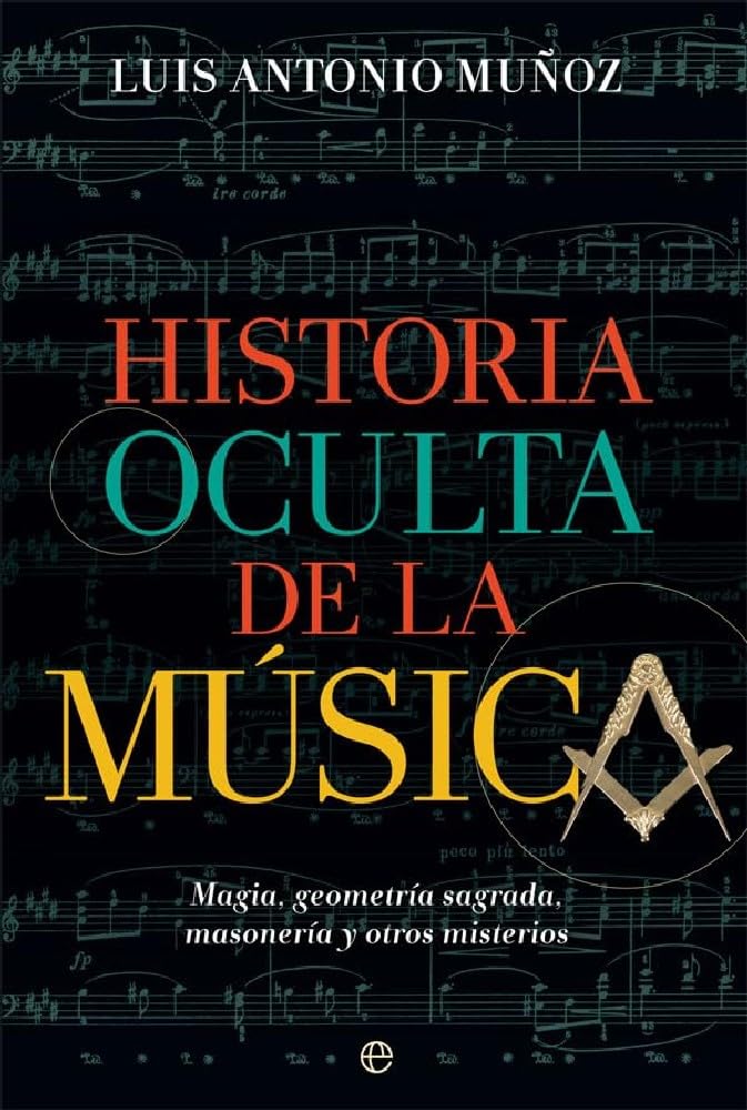 Historia oculta de la música: Magia, geometría sagrada, masonería y otros misterios (Fuera de colección)