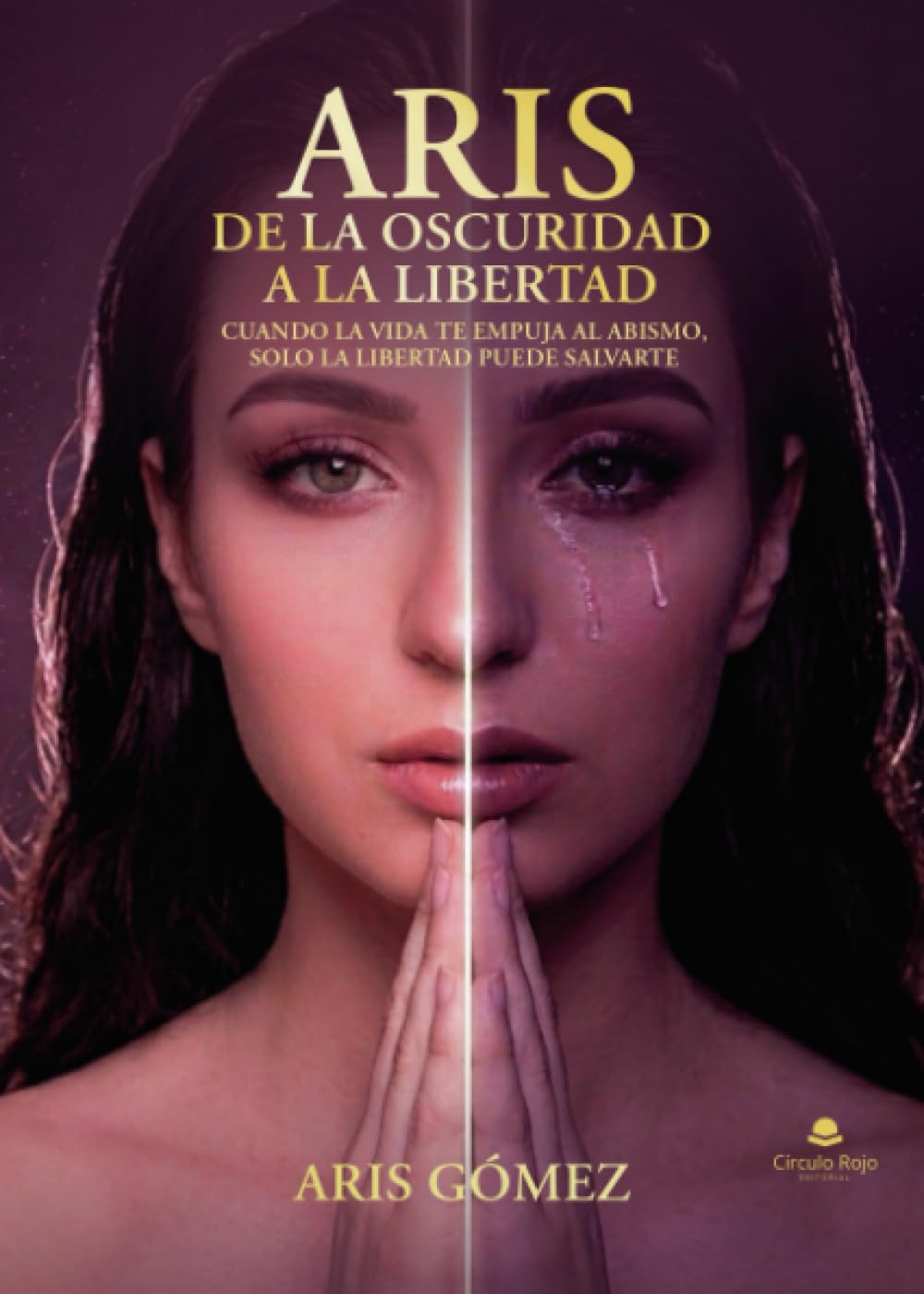Libro: ARIS DE LA OSCURIDAD A LA LIBERTAD: CUANDO LA VIDA TE EMPUJA AL ABISMO, SOLO LA LIBERTAD PUEDE SALVARTE (Spanish Edition)