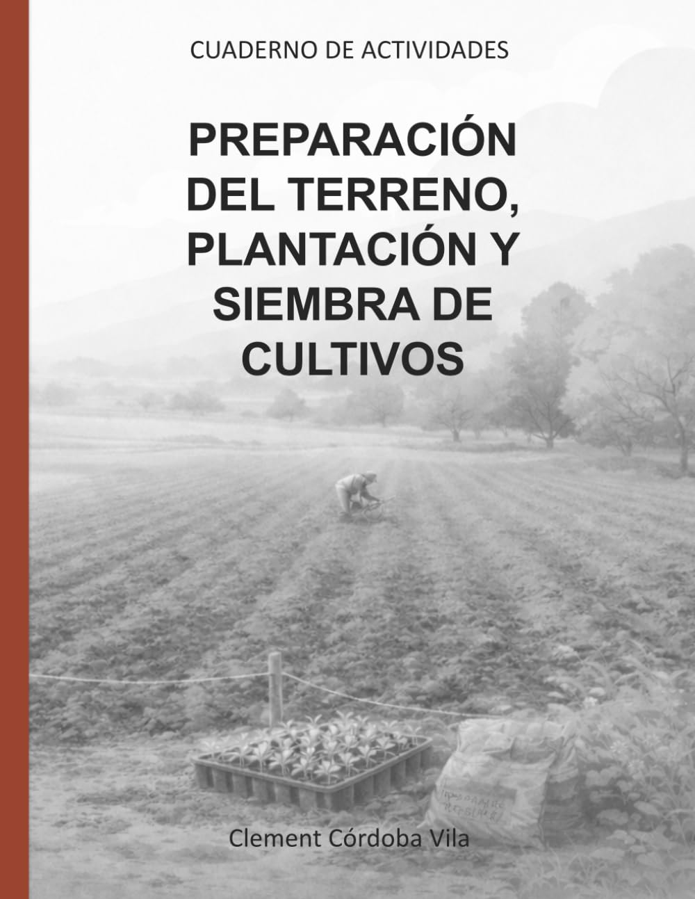 Libro: OPERACIONES AUXILIARES DE PREPARACIÓN DEL TERRENO, PLANTACIÓN Y SIEMBRA DE CULTIVOS: CUADERNO DE ACTIVIDADES (Manuales y cuadernos de CFGB Agrojardineria y composiciones florales)