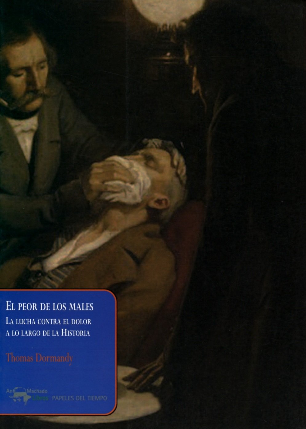 Libro: El peor de los males: La lucha contra el dolor a lo largo de la Historia: 19 (Papeles del tiempo)