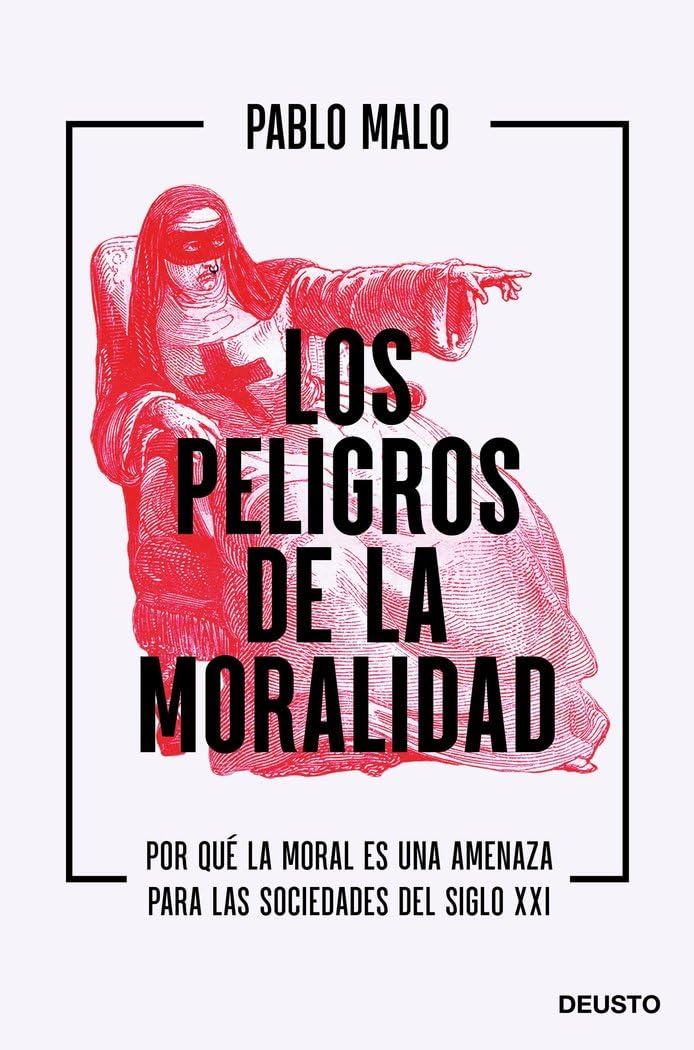 Libro: Los peligros de la moralidad: Por qué la moral es una amenaza para las sociedades del siglo XXI (Deusto)