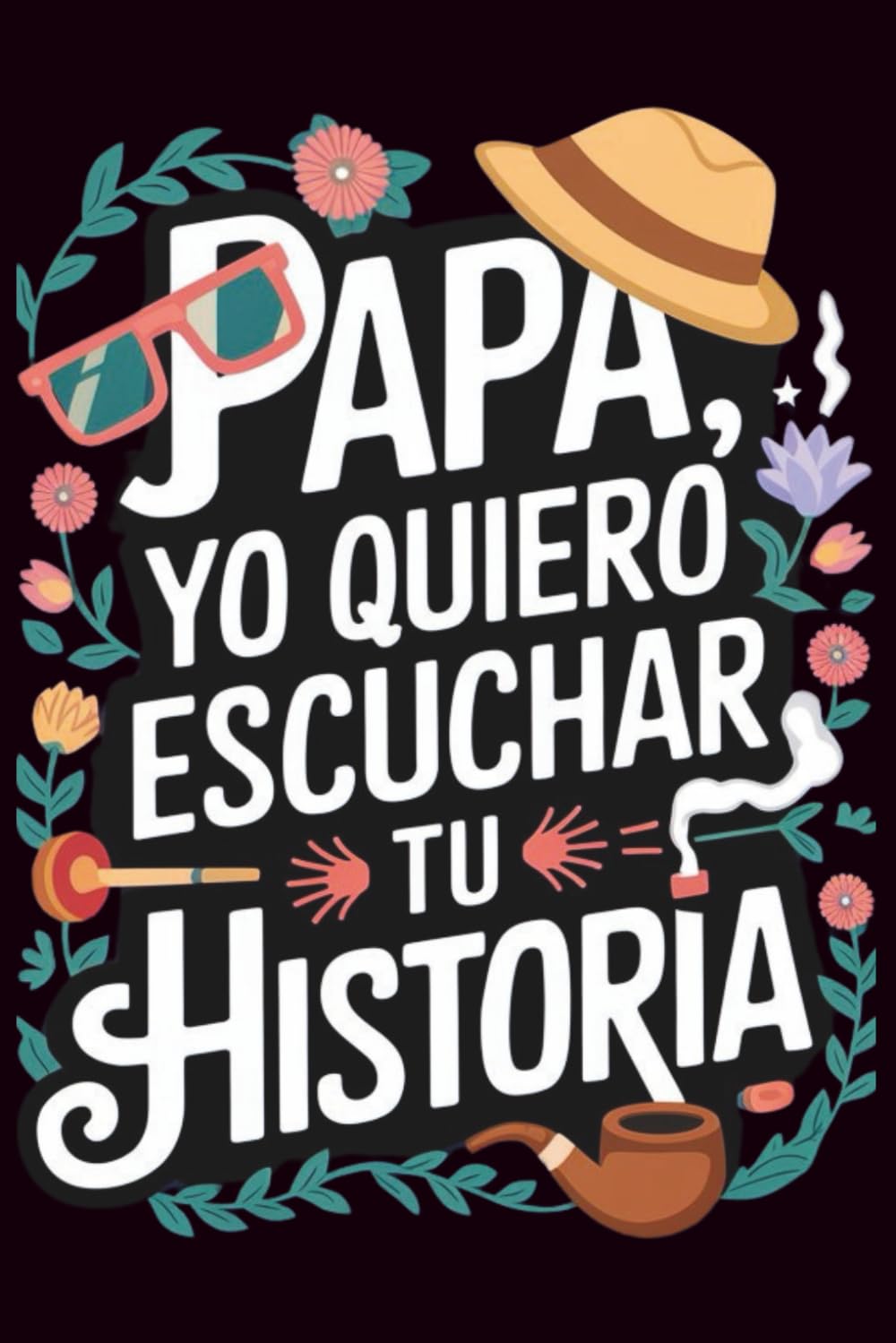 Libro: Papa Yo Quiero Escuchar Tu Historia: Papa Cuentame Tu Historia, Un Cuaderno de Vivencias Del Padre para Llenar y Entregar de Vuelta