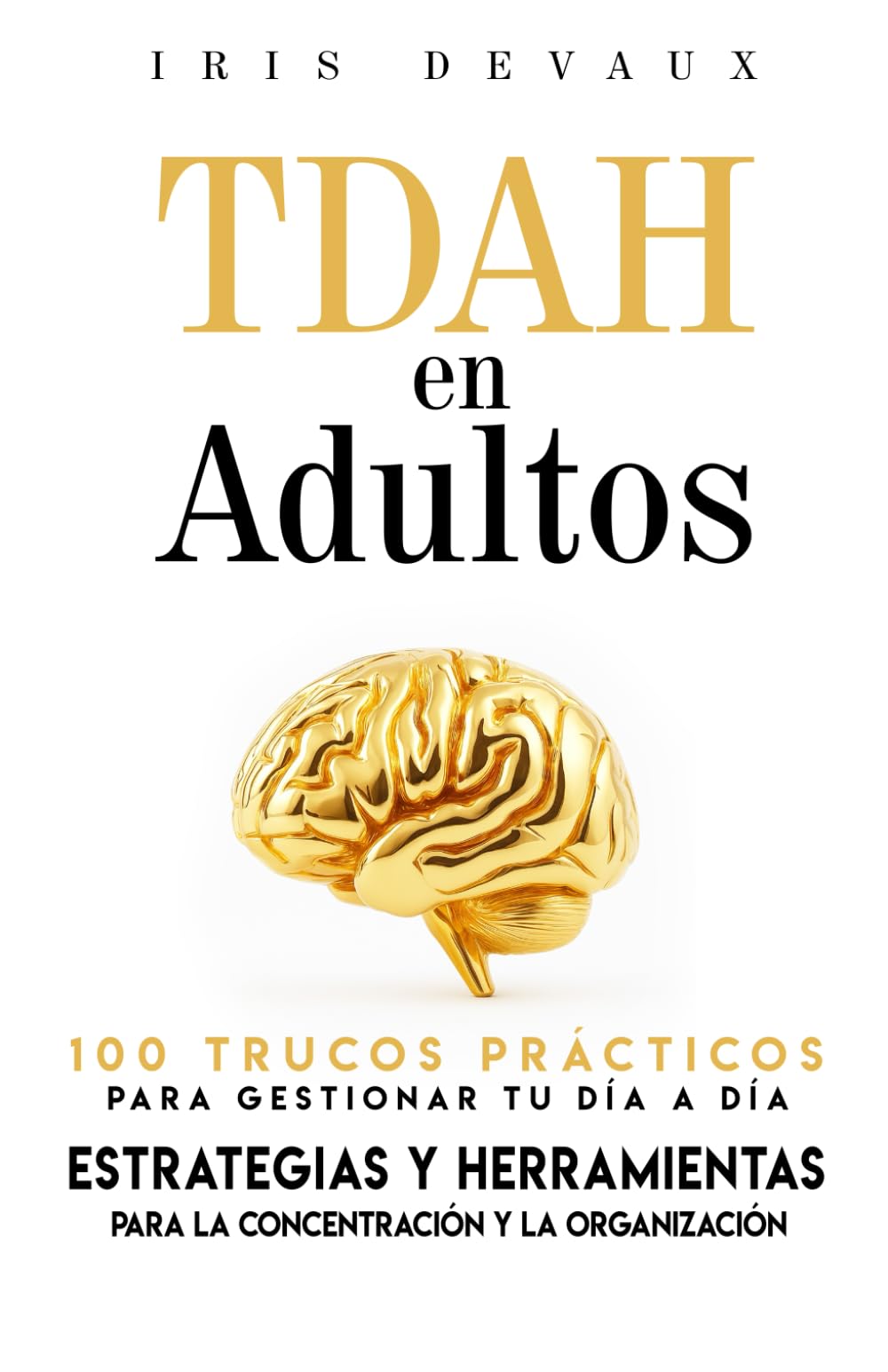 Libro: TDAH en Adultos : 100 trucos prácticos para gestionar tu día a día: Estrategias y herramientas para la concentración y la organización (TDAH en la Vida Real: Estrategias Prácticas)