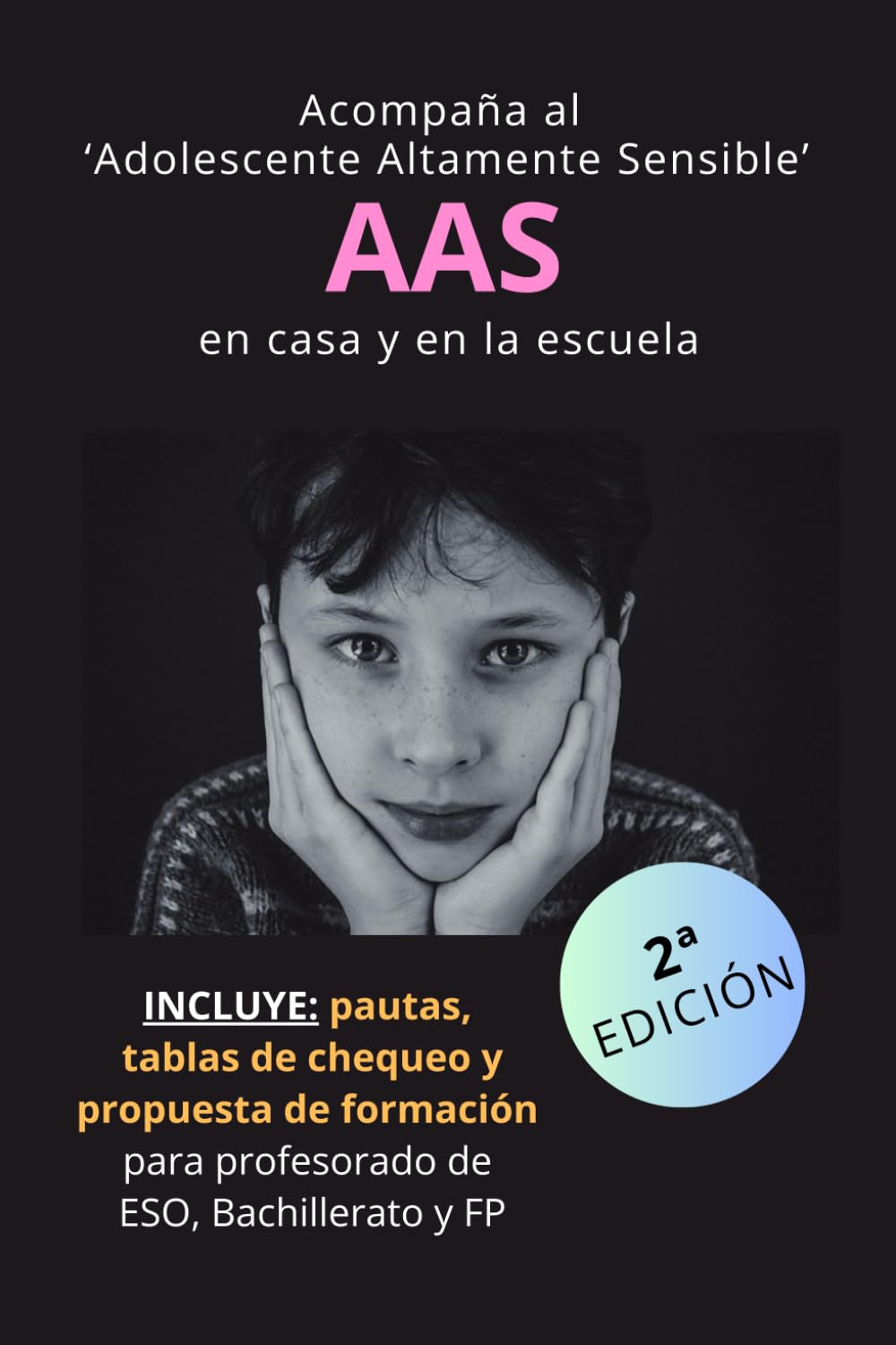 Libro: [2ª EDICIÓN] Acompaña al 'Adolescente Altamente Sensible' (AAS) en casa y en la escuela: INCLUYE: Pautas, tablas de chequeo y propuesta de formación ... de ESO, Bachiller y FP (Spanish Edition)