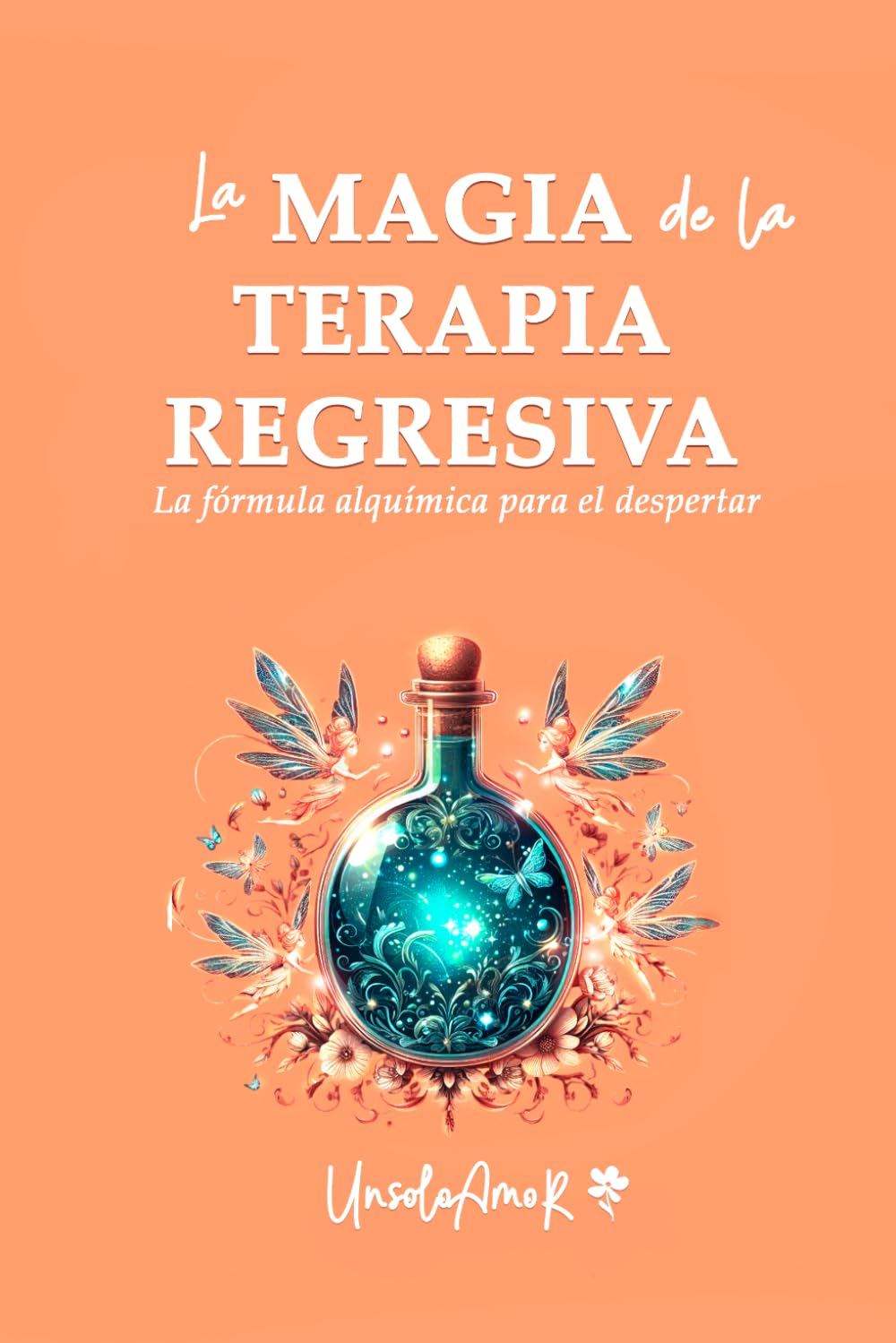 Libro: LA MAGIA DE LA TERAPIA REGRESIVA: La fórmula alquímica para el despertar