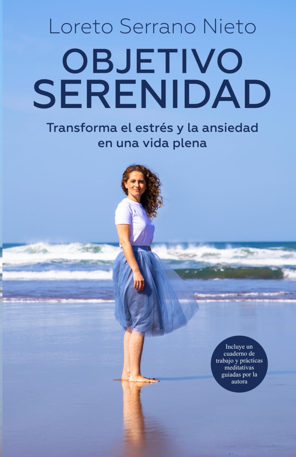 Objetivo Serenidad: Transforma el estrés y la ansiedad en una vida plena
