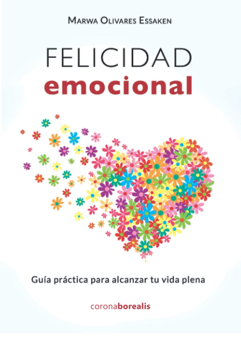 Libro: FELICIDAD EMOCIONAL. Guía práctica para alcanzar tu vida plena (Spanish Edition)