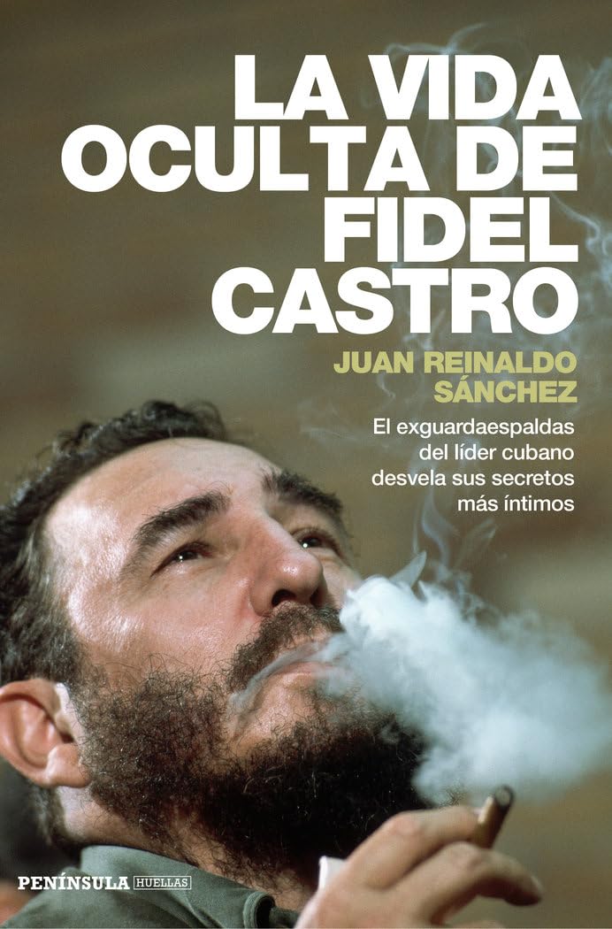 Libro: La vida oculta de Fidel Castro: El exguardaespaldas del líder cubano desvela sus secretos más íntimos (Spanish Edition)