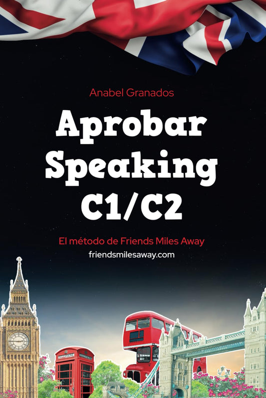 Aprobar Speaking C1/C2: Friends Miles Away (SERIE APROBAR EXÁMENES AVANZADOS DE INGLÉS (WRITING Y SPEAKING))
