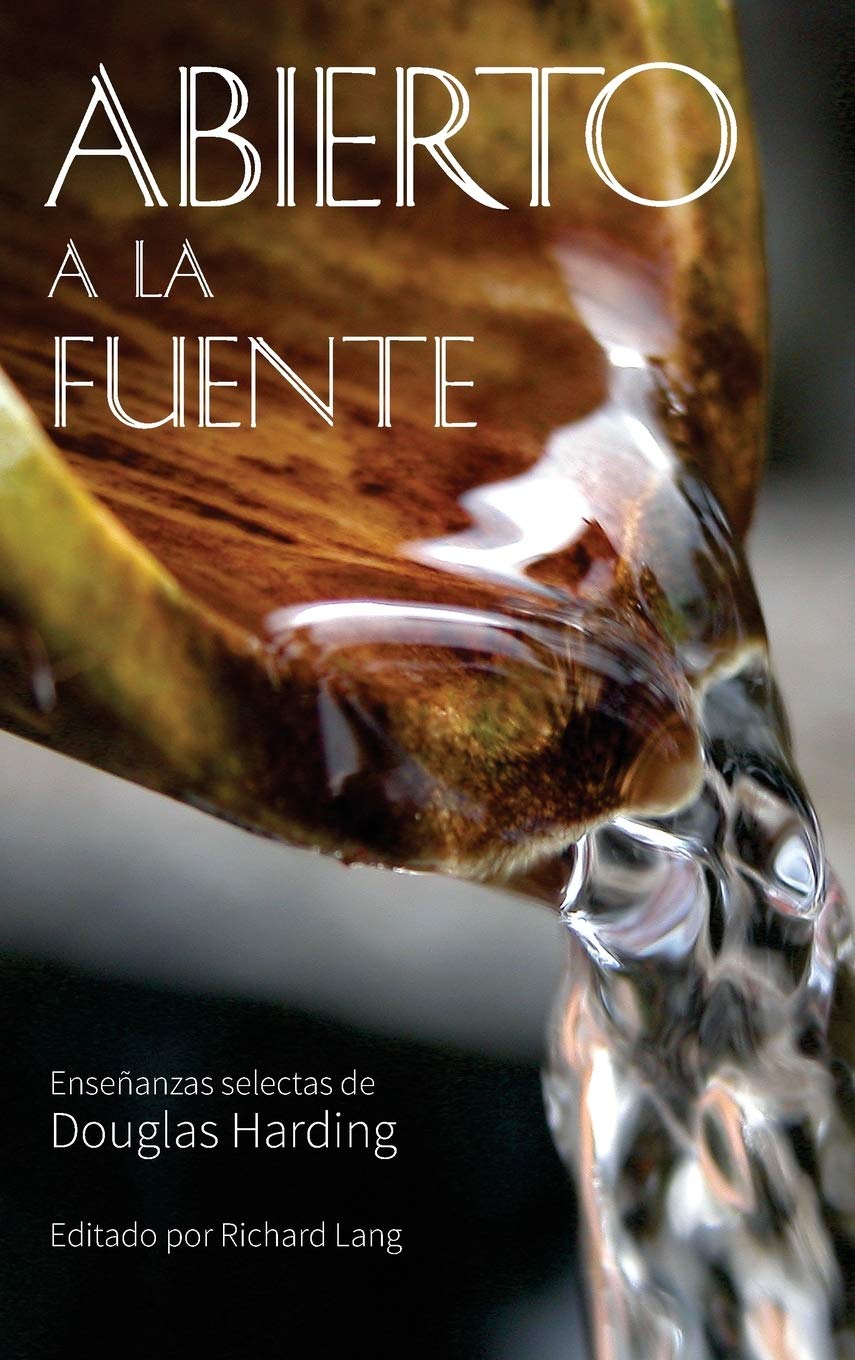 Libro: ABIERTO A LA FUENTE: ENSEÑANZAS SELECTAS de Douglas Harding