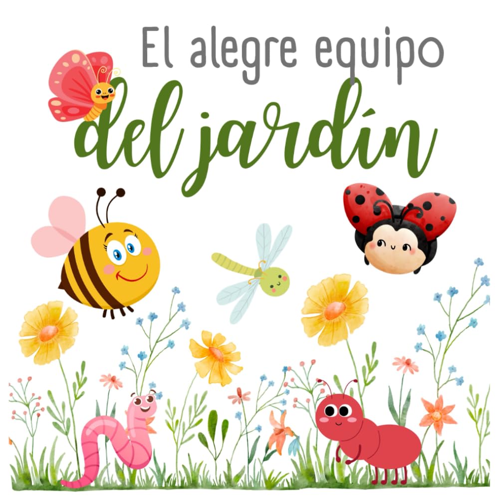 Libro: El alegre equipo del jardín: Un libro para niños de 1 a 6 años. Aprende los números y los insectos (Libros infantiles en español) (Spanish Edition)