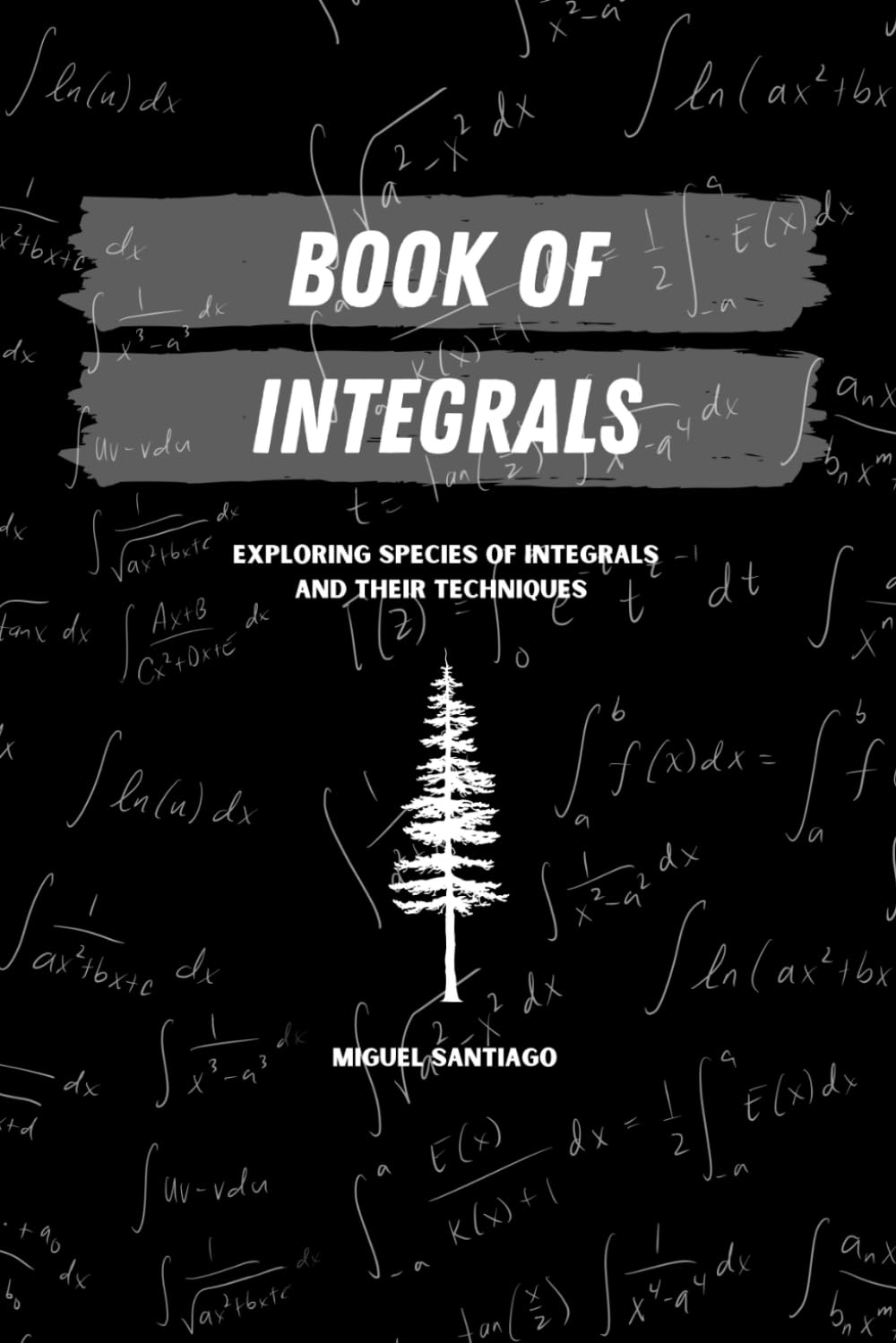 Libro: Book of Integrals: Exploring Species of Integrals and Their Techniques (Calculus Series)