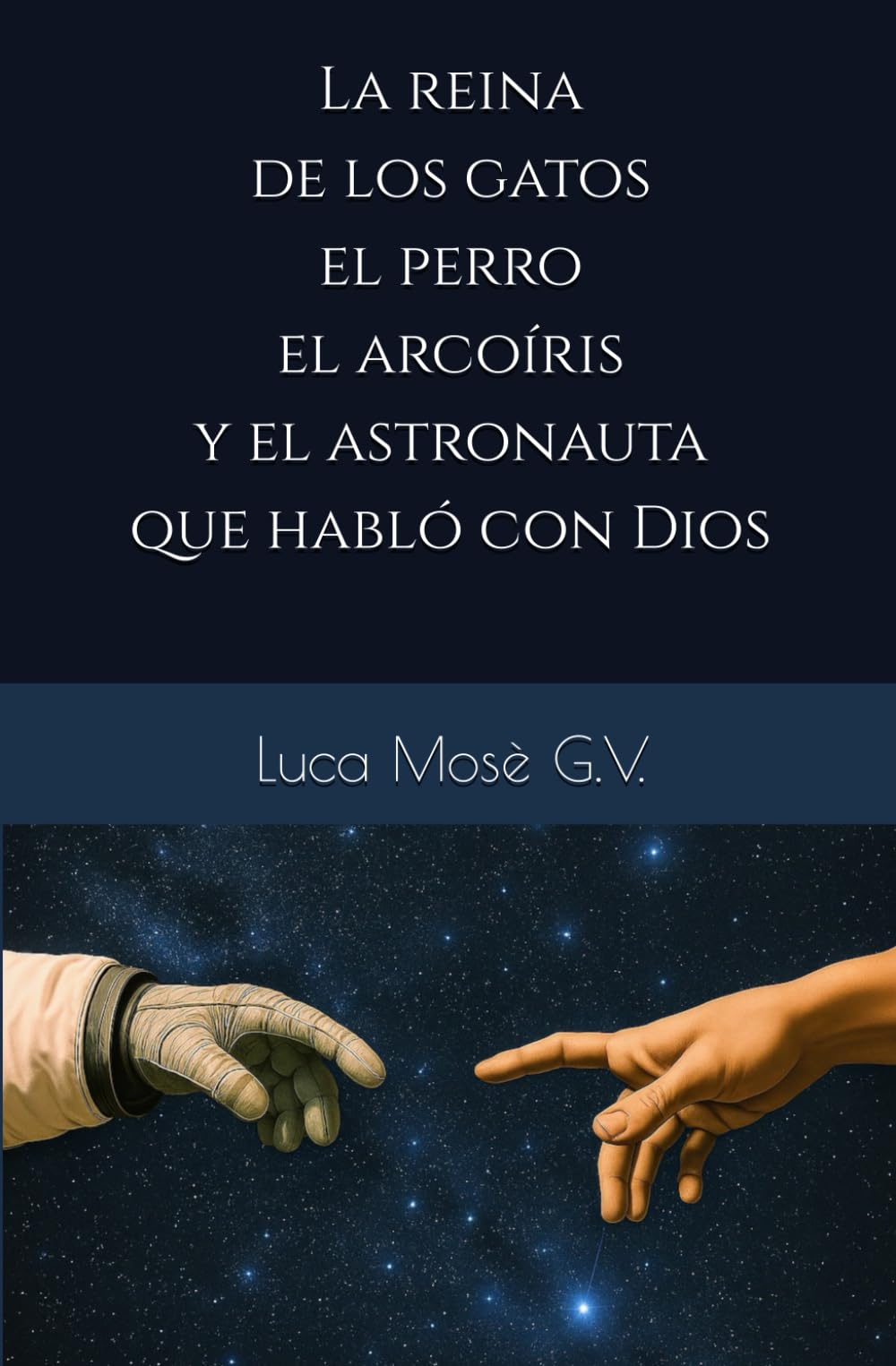 Libro: La reina de los gatos, el perro, el arcoíris y el astronauta que habló con Dios (Spanish Edition)