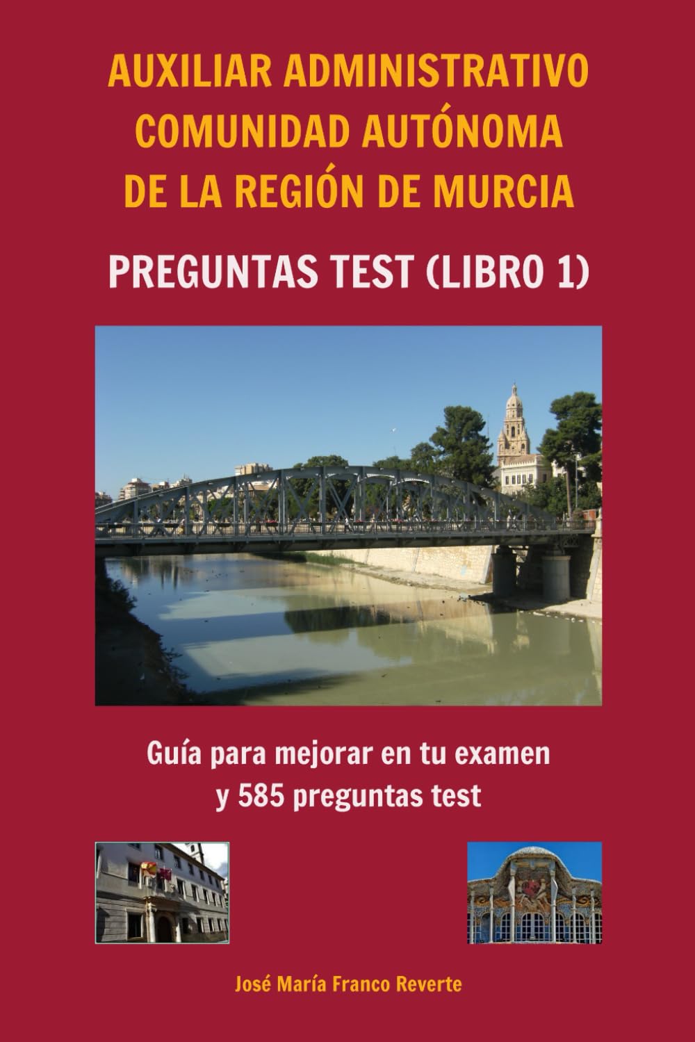 Libro: Auxiliar Administrativo Comunidad Autónoma de la Región de Murcia Preguntas TEST (libro 1): Guía para mejorar en tu examen y 585 preguntas test