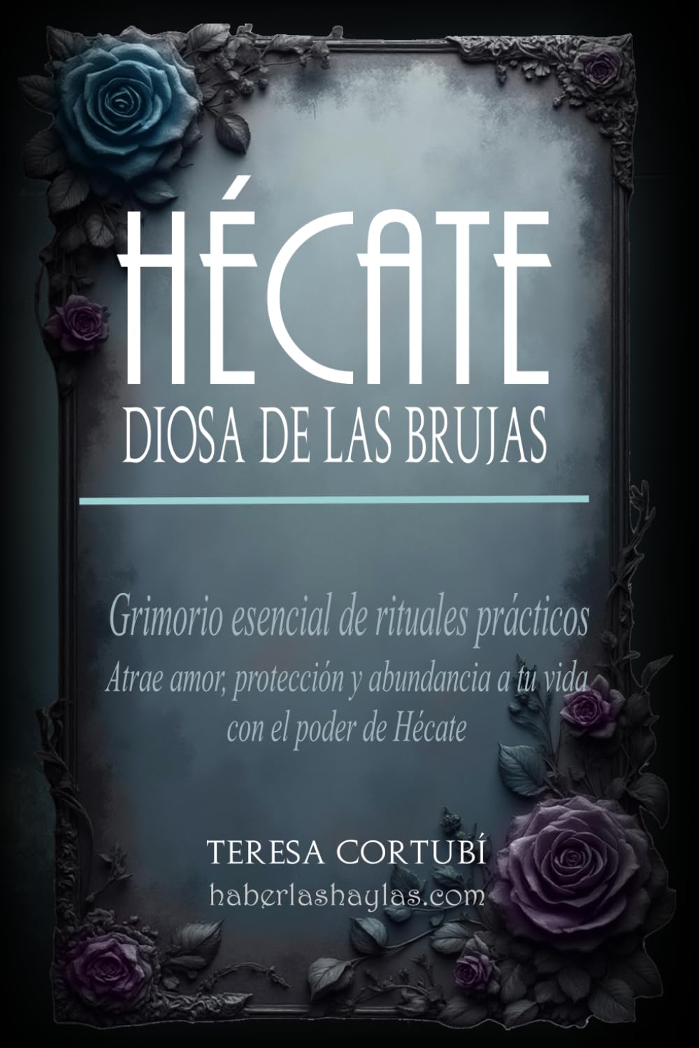 Libro: Hécate, Diosa de las Brujas: Grimorio esencial de rituales prácticos. Atrae amor, protección y abundancia a tu vida con el poder de Hécate